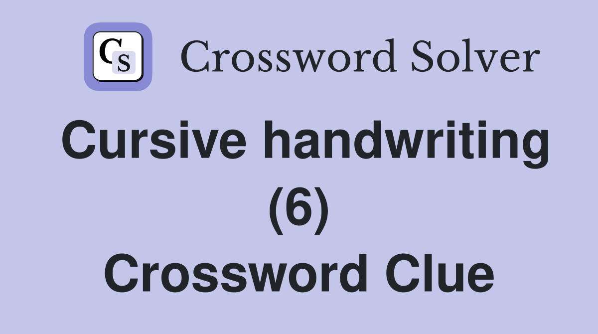 Cursive handwriting (6) Crossword Clue Answers Crossword Solver